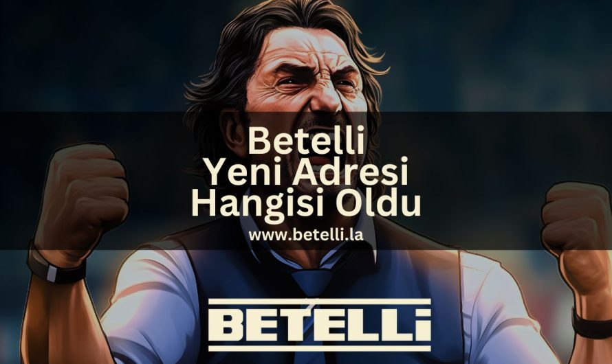 Betelli Yeni Adresi Hangisi Oldu