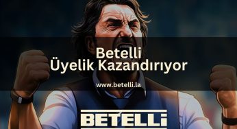 Betelli Üyelik Kazandırıyor