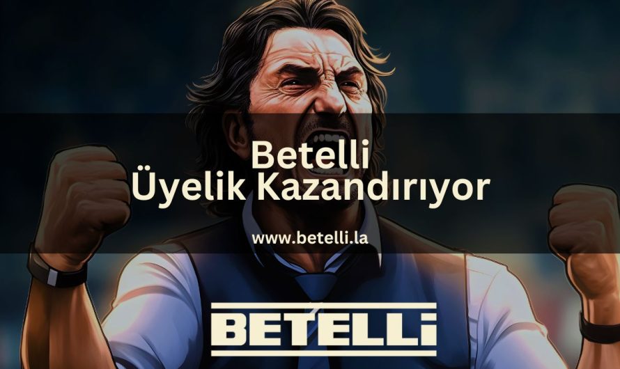 Betelli Üyelik Kazandırıyor