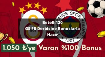 Betelli120 GS FB Derbisine Bonuslarla Hazır