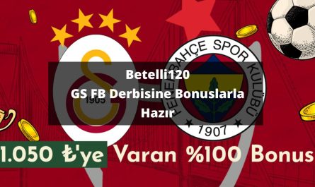 Betelli120 GS FB Derbisine Bonuslarla Hazır