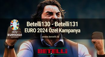 Betelli130 – Betelli131 EURO 2024 Özel Kampanya